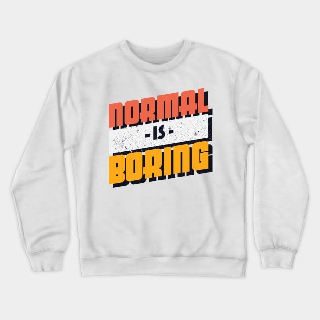 Normal is Boring Crewneck Sweatshirt by Frispa